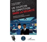 Un soupçon de compétition dans la sécurité Enquête sur le marché de la protection publique et privée - Faouzi Bensebaa - L'harmattan - broché - Essai