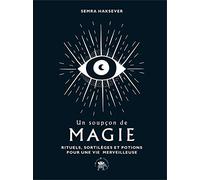 Un soupçon de magie: Rituels, sortilèges et potions pour une vie merveilleuse