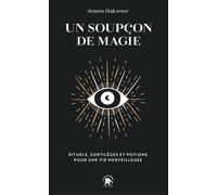 Un soupçon de magie: Rituels, sortilèges et potions pour une vie merveilleuse