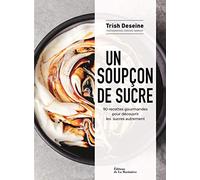 Un soupçon de sucre: 90 recettes gourmandes pour découvrir les sucres autrement