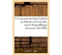 Un souvenir de Saint Gabriel ou Maurice de Lansade, mort à Saint-Affrique (Aveyron), le 22 mars 1866 - Collectif - Hachette Bnf - broché - Livre