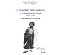 Un souverain bamoun en exil Le roi Njoya Ibrahima à Yaoundé (1931-1933) - Arouna Ngapna - L'harmattan - broché - Essai