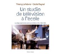 Un studio de télévision à l'école Le collège expérimental audiovisuel de Marly-le-Roi, 1966-1992 - Thierry Lefebvre - Glyphe - broché - Essai