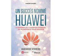 Un succès nommé Huawei S'inspirer du champion mondial du numérique pour réussir - Vincent Ducrey - Eyrolles - broché - Etude