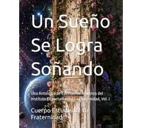 Un Sueño Se Logra Soñando: Una Antología de Cuentos de Alumnos del Instituto Departamental La Fraternidad, Vol. I