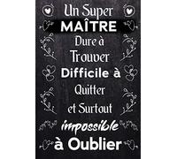 un super maître dur à trouver, difficile à quitter et surtout Impossible à Oublier: Carnet De Notes et de dessin idée cadeau original avec citation ... à la maître d'école en fin d'année scolaire