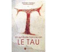 Un Symbole Franciscain, Le Tau - Histoire, Théologie Et Iconographie