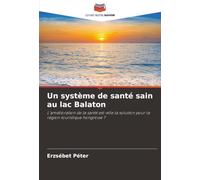 Un système de santé sain au lac Balaton: L'amélioration de la santé est-elle la solution pour la région touristique hongroise ?