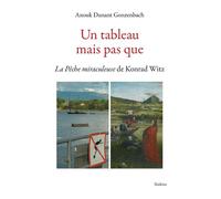 Un tableau mais pas que - la peche miraculeuse de konrad witz La peche miraculeuse de konrad witz - Dunant gonzenbach a. - Slatkine - broché - Monographie