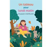 Un tableau pour lundi matin - Elisabeth Chatelain - Bookelis - broché - Beau livre