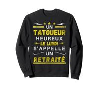 Un tatoueur Heureux Le Lundi s'appelle Un retraité Cadeau Sweatshirt