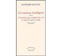 Un taureau intelligent, suivi de "L'homme qui voulait être roi et autres contes cruels"