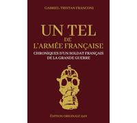 Un Tel de l'Armée Française - Chroniques d'un Soldat Français de la Grande Guerre: Récits de guerre de la premiere guerre mondiale | Édition Originale 1918
