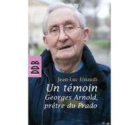 Un témoin Georges Arnold, prêtre du Prado - Jean-Luc Einaudi - Desclée De Brouwer - broché - Biographie