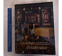 Un temps d'éxubérance - Les Arts Décoratifs sous Louis XIII et Anne d'Autriche - 1610-1661