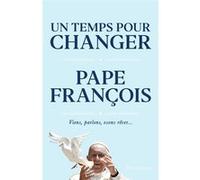 Un temps pour changer Pape François (Auteur), Benoist De Sinety (Préface)
