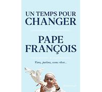 Un temps pour changer: Viens, parlons, osons rêver...