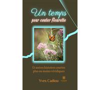 Un temps pour conter fleurette Et autres histoires courtes plus ou moins véridiques - Yves Cadiou - Le Lys Bleu - broché - Récit