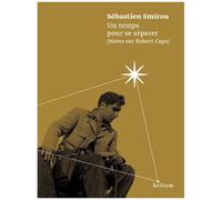 Un Temps Pour Se Séparer (Notes Sur Robert Capa)