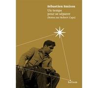 Un temps pour se séparer (notes sur Robert Capa) Sébastien Smirou (Auteur)