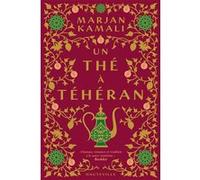 Un thé à Téhéran Marjan Kamali (Auteur), Florence Moreau (Traduction)