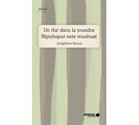 Un thé dans la Toundra - Nipishapui Nete Mushuat Edition bilingue français-montagnais - Joséphine Bacon - Mémoire d'encrier - broché - Poésie