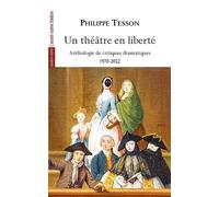 Un théâtre en liberté: Anthologie de critiques théâtrales 1970-2022