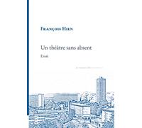 Un théâtre sans absent Essai - François Hien - La Rumeur Libre - broché - Essai