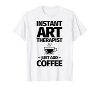 Un thérapeute d'art instantané ajoute Simplement du café T-Shirt