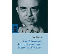Un thérapeute hors du commun Jay Haley (Auteur), Alain Cayrol (Préface), Françoise Robert (Traduction)