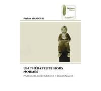 Un thérapeute hors normes Parcours, méthodes et témoignages - Brahim Mansouri - Muse Editions - Poche - Roman