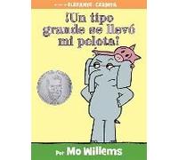 ¡Un Tipo Grande Se Llevó Mi Pelota!-An Elephant And Piggie Book, Spanish Edition