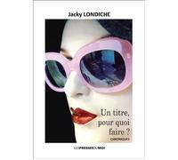 Un titre, pour quoi faire ? - Jacky Londiche - Presses Du Midi - broché - Roman