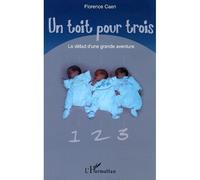 Un toit pour trois Le début d'une grande aventure - Florence Caen - L'harmattan - broché - Guide