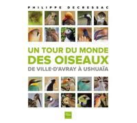 Un Tour Du Monde Des Oiseaux - De Ville-D'avray À Ushuaïa