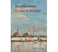 Un tour en Belgique - Théophile Gautier (père) - Casimiro - broché - Récit