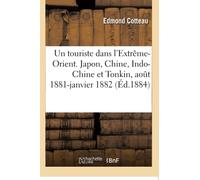Un touriste dans l'Extrême-Orient. Japon, Chine, Indo-Chine et Tonkin, 4 aout 1881-24 janvier 1882