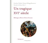 Un tragique XVIe siècle: Mélanges offerts à Denis Crouzet
