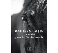 Un train pour la fin du monde Daniela Ratiu (Auteur)