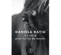Un train pour la fin du monde - Daniela Ratiu - Grasset - broché - Roman
