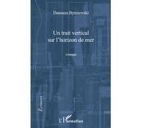 Un trait vertical sur l'horizon de mer Roman - Danusza Bytniewski - L'harmattan - broché - Roman