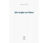 Un trajet en hiver Bernard Noël (Auteur)