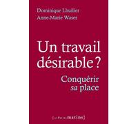 Un travail désirable ? - Conquérir sa place - Dominique Lhuilier - Les Petits Matins - broché - Essai