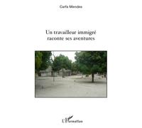 Un travailleur immigré raconte ses aventures - Carfa Mendes - L'harmattan - broché - Essai