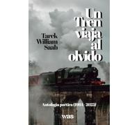 Un tren viaja al olvido: Antología poética (1984-2025)