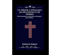 Un trésor catholique de dévotions et de prières: Prières quotidiennes, saisonnières et liturgiques pour les fidèles