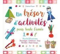 Un trésor d'activité pour toute l'année: plus de 100 activités bricolages créations jeux recettes passe-temps ...