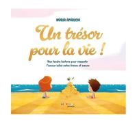 Un trésor pour la vie ! – Une tendre histoire pour ressentir l'amour infini entre frères et soeurs