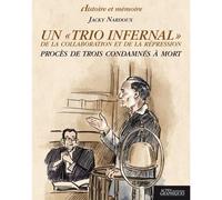 Un "trio infernal" de la collaboration et de la répression Procès de trois condamnés à mort - Jacky Nardoux - Actes Graphiques - broché - Essai