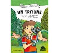 Un Tritone Per Amico. Ispirato Alle Avventure Del Naturalista Emiliano Mori